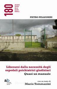 Liberarsi dalla necessità degli ospedali psichiatrici giudiziari. Quasi un manuale.pdf
