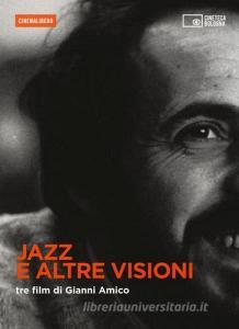 Jazz e altre visioni. Tre film di Gianni Amico. DVD. Con libro.pdf