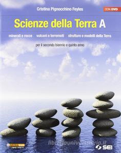 Scienze della terra. Volume A. Minerali e rocce. Vulcani e terremoti. Strutture e modelli della terra. Per le Scuole superiori. Con DVD.pdf