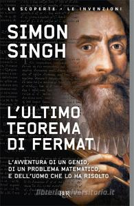 L ultimo teorema di Fermat. Lavventura di un genio, di un problema matematico e delluomo che lo ha risolto.pdf