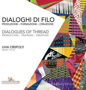 Dialoghi di filo. Produzione formazione creazione-Dialogues of thread. production training creation. Ediz. a colori.pdf