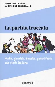 La partita truccata. Mafia, giustizia, banche, poteri forti: una storia italiana.pdf