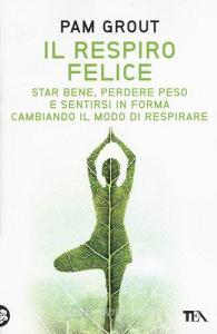 Il respiro felice. Star bene, perdere peso e sentirsi in forma cambiando il modo di respirare.pdf