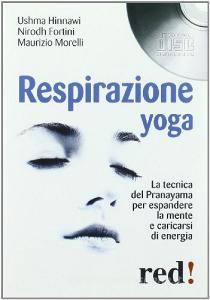 Respirazione yoga. La tecnica del Pranayama per espandere la mente e caricarsi di energia. Audiolibro. CD Audio.pdf