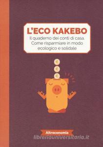 L eco kakebo. Il quaderno dei conti di casa. Come risparmiare in modo ecologico e solidale.pdf