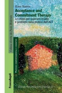 Acceptance and Commitment Therapy. Le chiavi per superare insidie e problemi nella pratica dellACT.pdf