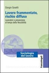 Lavoro frammentato, rischio diffuso. Lavoratori e prevenzione al tempo della flessibilità.pdf