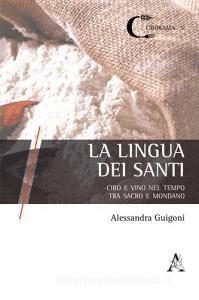 La lingua dei santi. Cibo e vino nel tempo, tra sacro e mondano.pdf