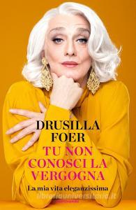 Ebook Tu non conosci la vergogna di Foer Drusilla edito da Mondadori