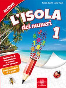 L isola dei numeri. Quaderno di matematica e scienze per le vacanze. Per la Scuola media vol.1.pdf