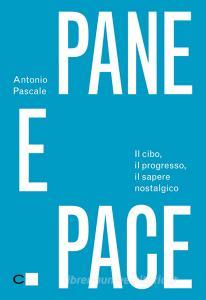 Pane e pace. Il cibo, il progresso, il sapere nostalgico.pdf