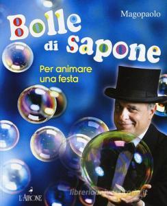 Bolle di sapone per animare una festa. Ediz. a colori.pdf