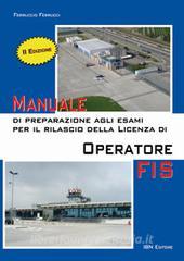 Manuale di preparazione agli esami per il rilascio della licenza di operatore FIS. Con Contenuto digitale per accesso on line.pdf