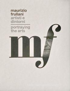 Maurizio Frullani. Artisti e dintorni. Portraying the arts. Catalogo della mostra (Gorizia, 11-22 marzo 2017). Ediz. italiana e inglese.pdf