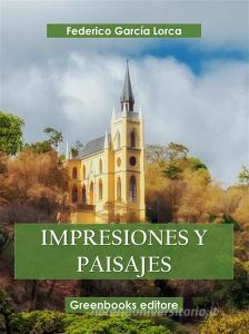 Libro Ebook Impresiones y paisajes di Federico Garci?a Lorca di Greenbooks Editore