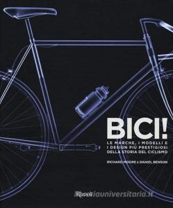 Bici! Le marche, i modelli e i design più prestigiosi della storia del ciclismo.pdf