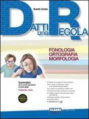 Datti una regola. Fonologia, ortografia, morfologia. Per la Scuola media. Con CD-ROM. Con espansione online vol.2.pdf