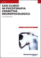Ebook Casi clinici in psicoterapia cognitiva neuropsicologica di Davide Liccione edito da libreriauniversitaria.it