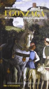 I Gonzaga. Quattro secoli per una dinastia.pdf