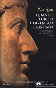 Quando lEuropa è diventata cristiana. Costantino, la conversione, limpero.pdf