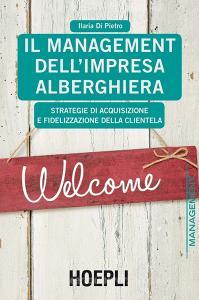 Il management dellimpresa alberghiera. Strategie di acquisizione e fidelizzazione della clientela.pdf