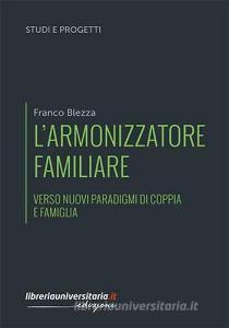 Ebook L' armonizzatore familiare di Franco Blezza edito da libreriauniversitaria.it