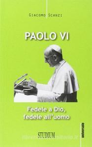 Paolo VI. Fedele a Dio, fedele alluomo.pdf