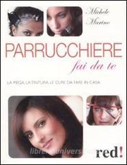 Parrucchiere fai da te. La piega, la tintura, le cure da fare in casa.pdf