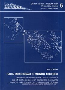 Italia meridionale e mondo miceneo. Ricerche su dinamiche di acculturazione e aspetti archeologici, con particolare riferimento ai versanti adriatico e ionico....pdf