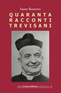 Quaranta racconti trevisani. Fatti e personaggi nelle campagne degli anni 50.pdf