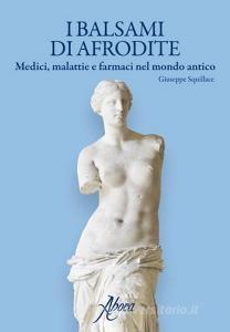 I balsami di Afrodite. Medici malattie e farmaci nel mondo antico.pdf