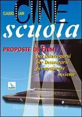 Cine scuola. Proposte di film per interrogarsi, per incontrarsi, per maturare insieme.pdf