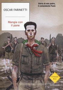 Mangia con il pane. Storia di mio padre, il comandante Paolo.pdf