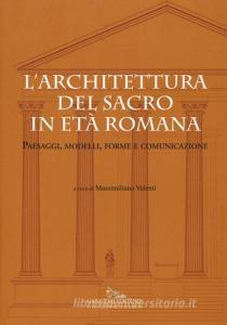 L architettura del sacro in età romana. Paesaggi, modelli, forme e comunicazione. Ediz. a colori.pdf