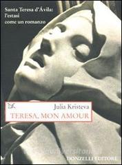 Teresa, mon amour. Santa Teresa dAvila: lestasi come un romanzo.pdf