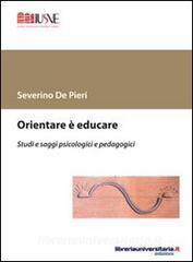 Ebook Orientare è educare di Severino De Pieri edito da libreriauniversitaria.it