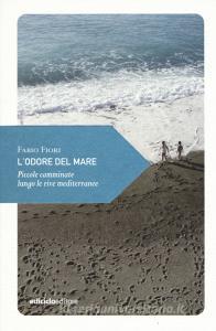 L odore del mare. Piccole camminate lungo le rive mediterranee.pdf