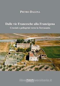 Dalle vie Francesche alla Francigena. Crociati e pellegrini verso la Terrasanta.pdf