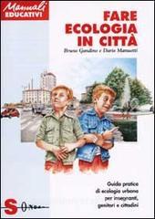 Fare ecologia in città. Guida pratica di ecologia urbana per insegnanti, genitori e cittadini.pdf