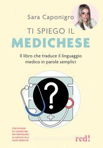 Ebook Ti spiego il medichese di Sara Caponigro edito da Red!