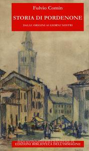 Storia di Pordenone. Dalle origini ai giorni nostri.pdf