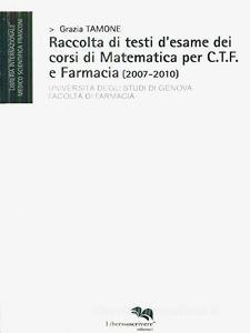 Raccolta di testi desame dei corsi di matematica per C.T.F. e farmacia (2007-2010).pdf