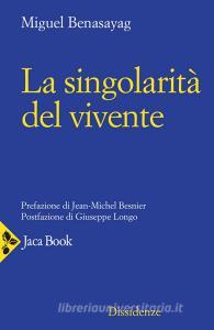 Ebook La singolarità del vivente di Miguel Benasayag edito da Jaca Book