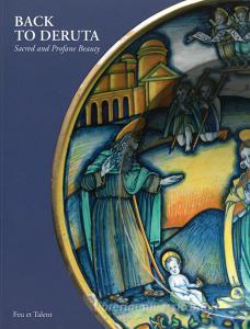 Back to Deruta. Sacred and Profane Beauty. Italian Renaissance Maiolica. Ediz. illustrata.pdf