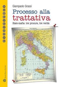 Processo alla trattativa Stato-mafia. Tre procure, tre verità.pdf