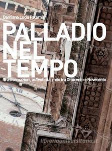 Palladio nel tempo. Trasformazioni, autenticità, mito tra Ottocento e Novecento.pdf