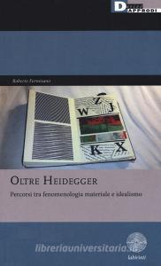 Oltre Heidegger. Percorsi tra fenomenologia materiale e idealismo.pdf