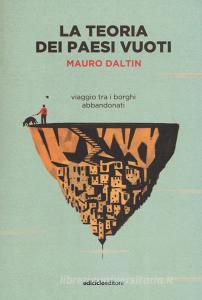 La teoria dei paesi vuoti. Viaggio tra i borghi abbandonati.pdf