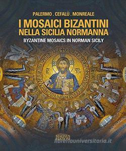 I mosaici bizantini nella Sicilia normanna-Byzantine Mosaics in Norman Sicily. Ediz. illustrata.pdf