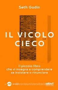 Il vicolo cieco. Il piccolo libro che vi insegna a comprendere se insistere o rinunciare.pdf